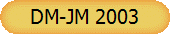 DM-JM 2003